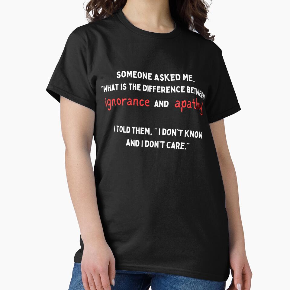 Ignorance and Apathy by FrivoliTees