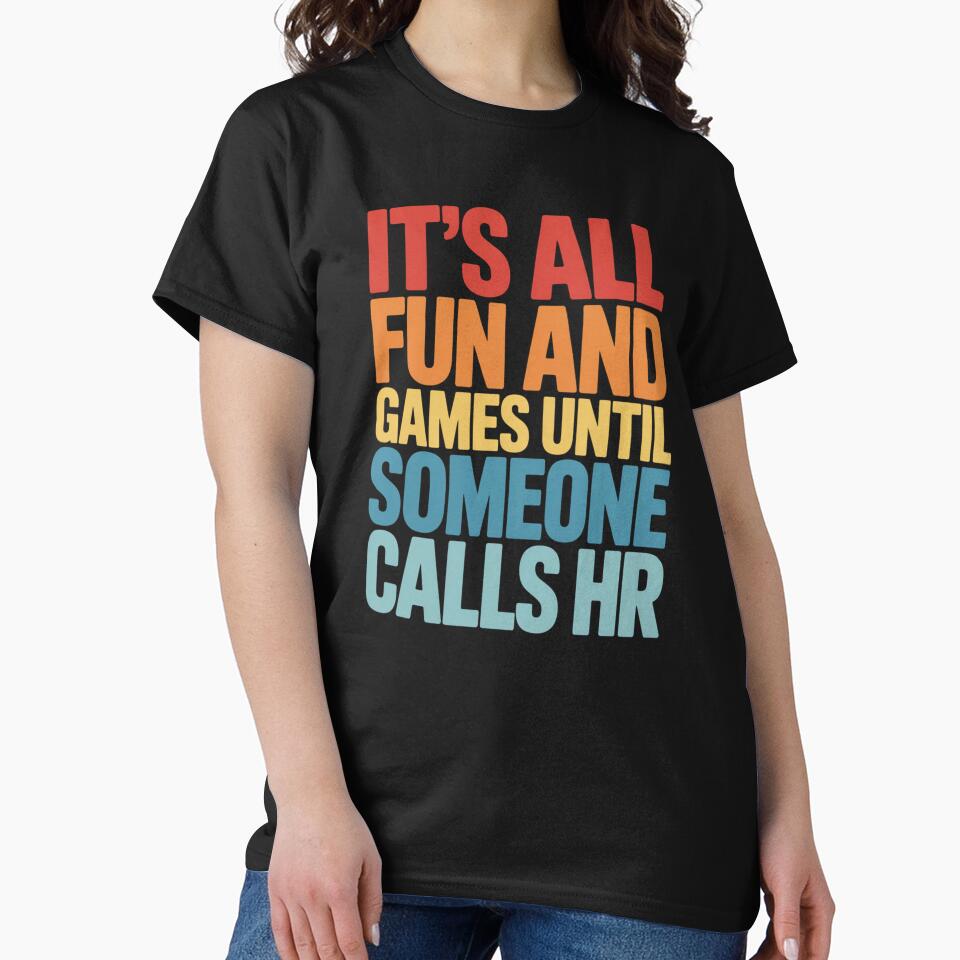 It's All Fun and Games Until Someone Calls HR, HR Humor Design by Gogetgiggles