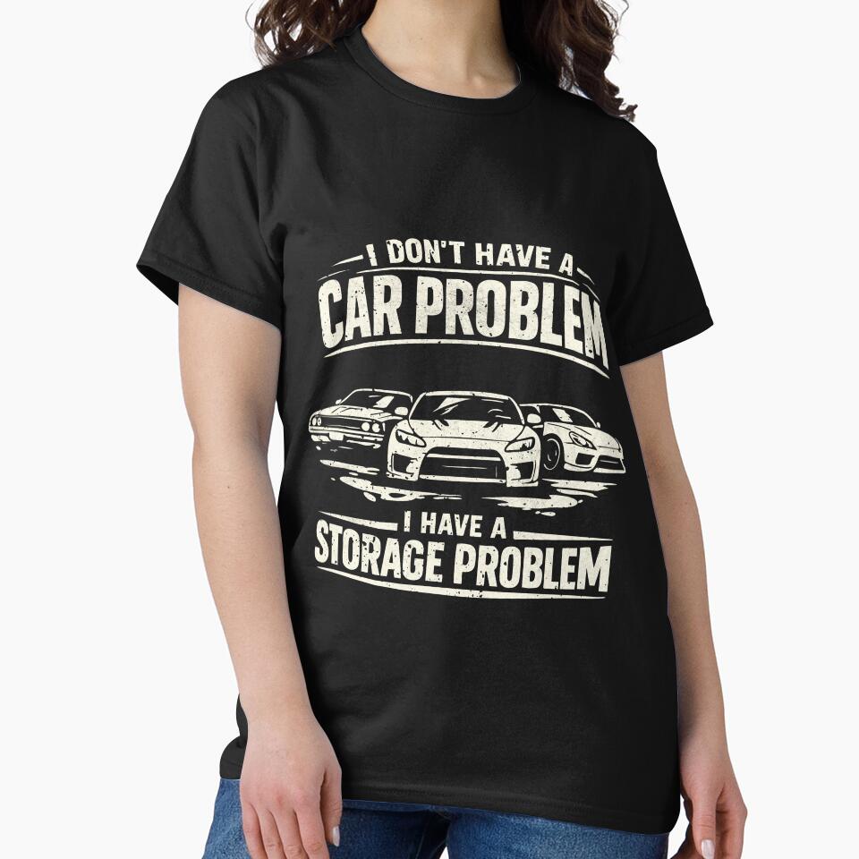I Don’t Have a Car Problem I Have a Storage Problem by CamaleonDesigns
