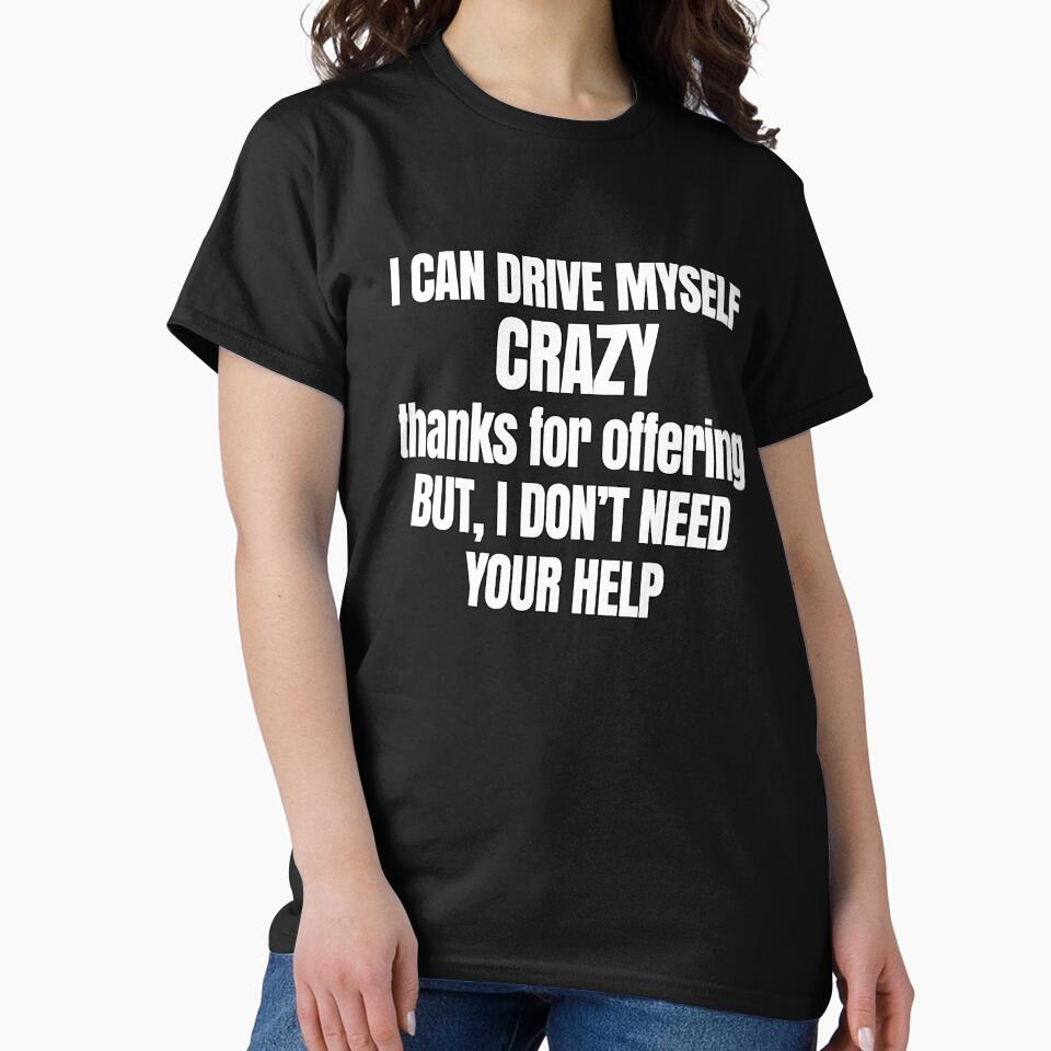 Funny Sarcastic Saying I Can Drive Myself Crazy by fantasticdesign