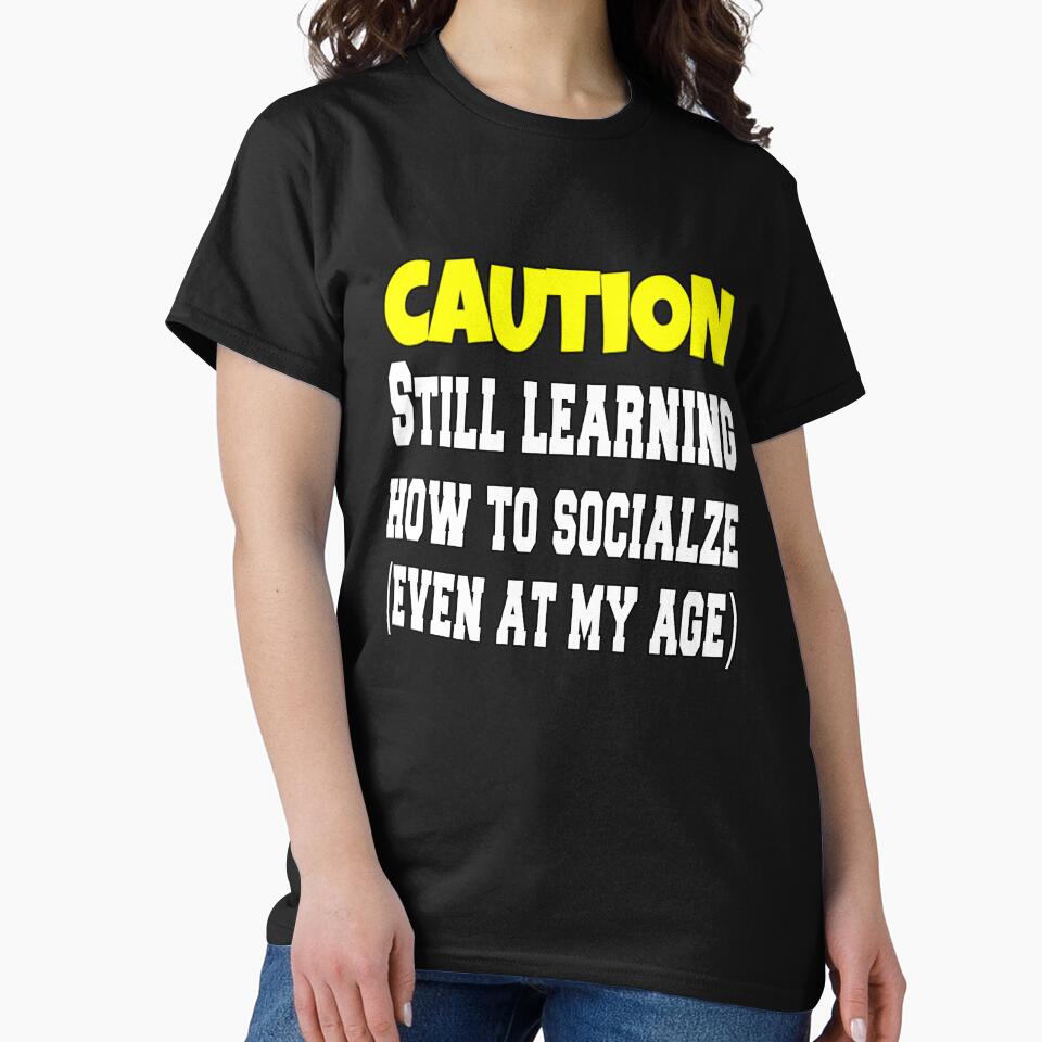 Funny Sarcastic Humor Caution Still Learning How To Socialize by fantasticdesign