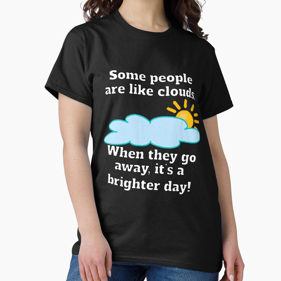 Funny Sarcastic Some People Are Like Clouds by fantasticdesign