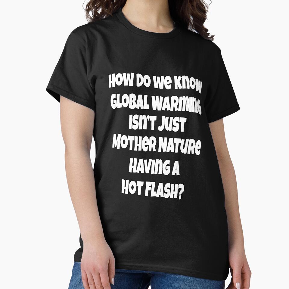 Funny Sarcastic Humor How Do We Know Global Warming Isn’t Just Mother Nature by fantasticdesign