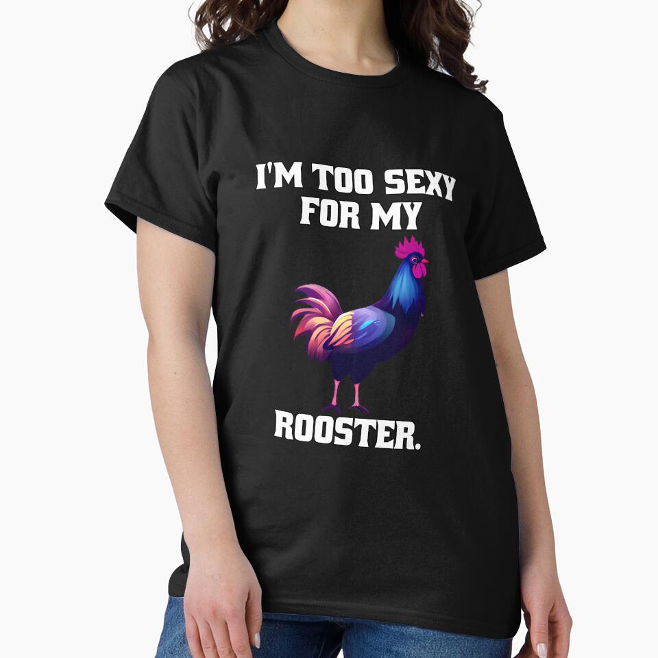 Funny Chicken Farmer Humor I'm Too Sexy For My Rooster. by fantasticdesign