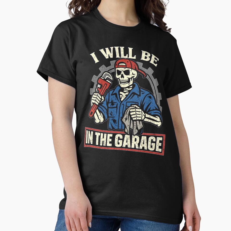 I Will Be In The Garage Skeleton Mechanic Dad Fathers Day by clothesy7