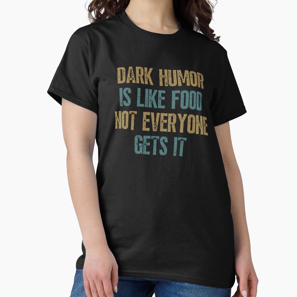Dark Humor Is Like Food Not Everyone Gets It Funny by happinestSHOP