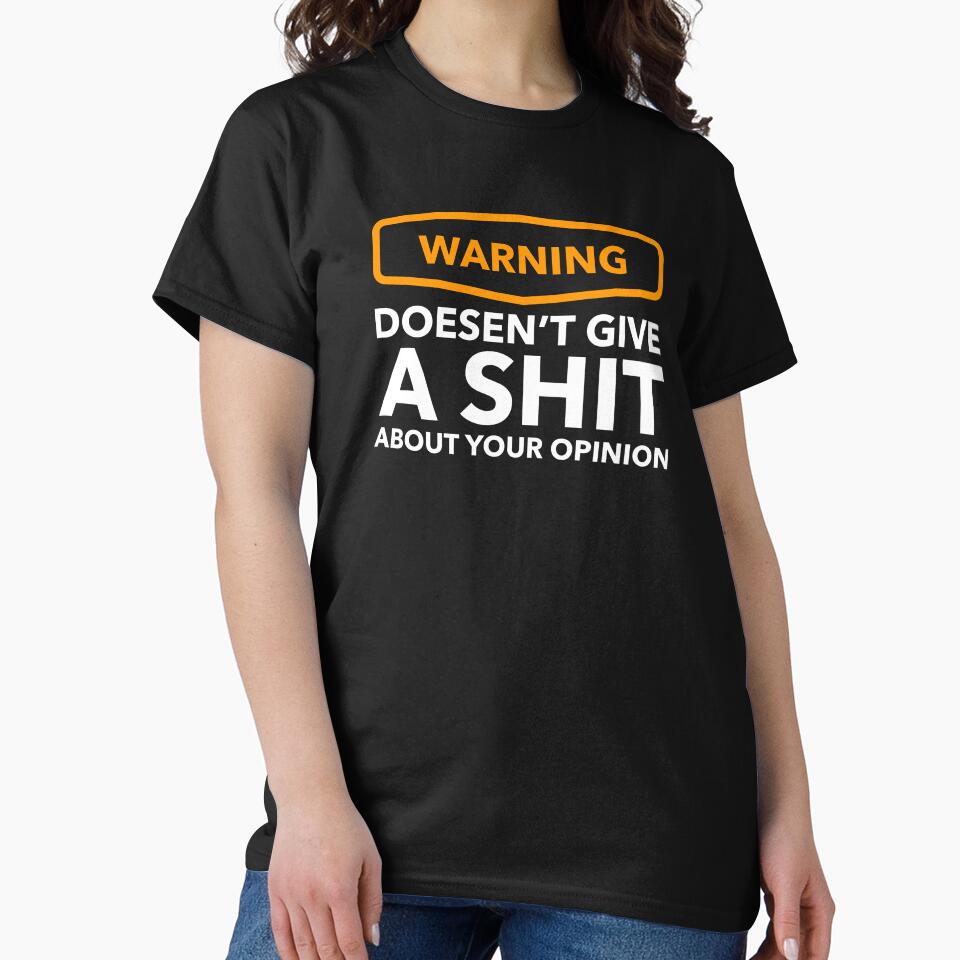 Warning - Doesn't give a shit about your opinion by Bleak Shirt