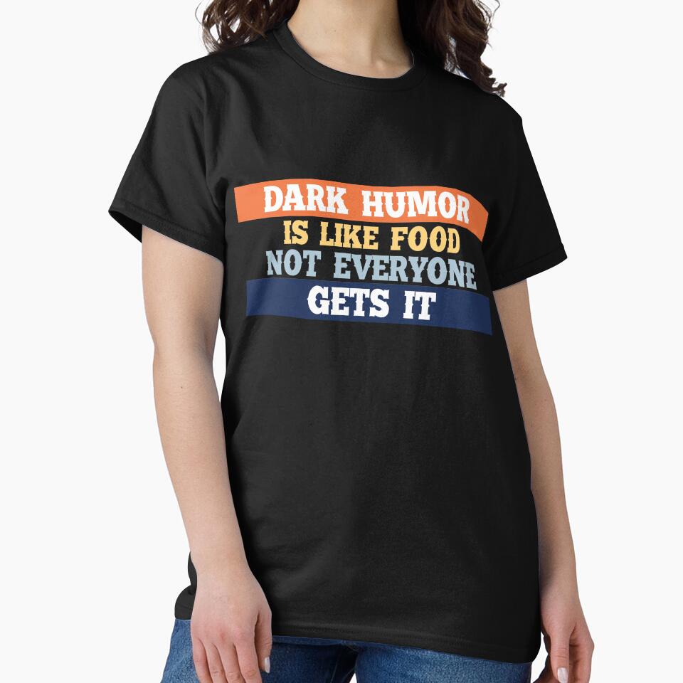 Dark humor is like a food not everyone gets it. by Samridhi Verma