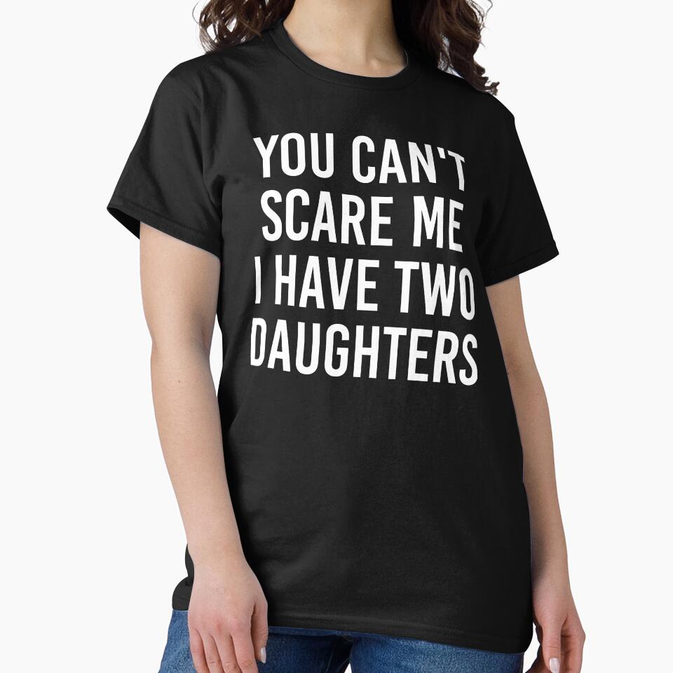 You Can't Scare Me I Have Two Daughters Shirt. Funny Dad joke Shirt. Father's day Shirt. Funny Dad Sticker. Gift for Father. Funny Husband Shirt. Gift for him. Daughters Shirt. by Aknarin Thika