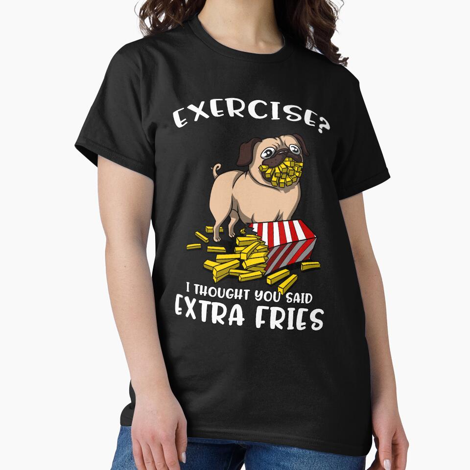 Pug Exercise I Thought You Said Extra Fries by underheaven