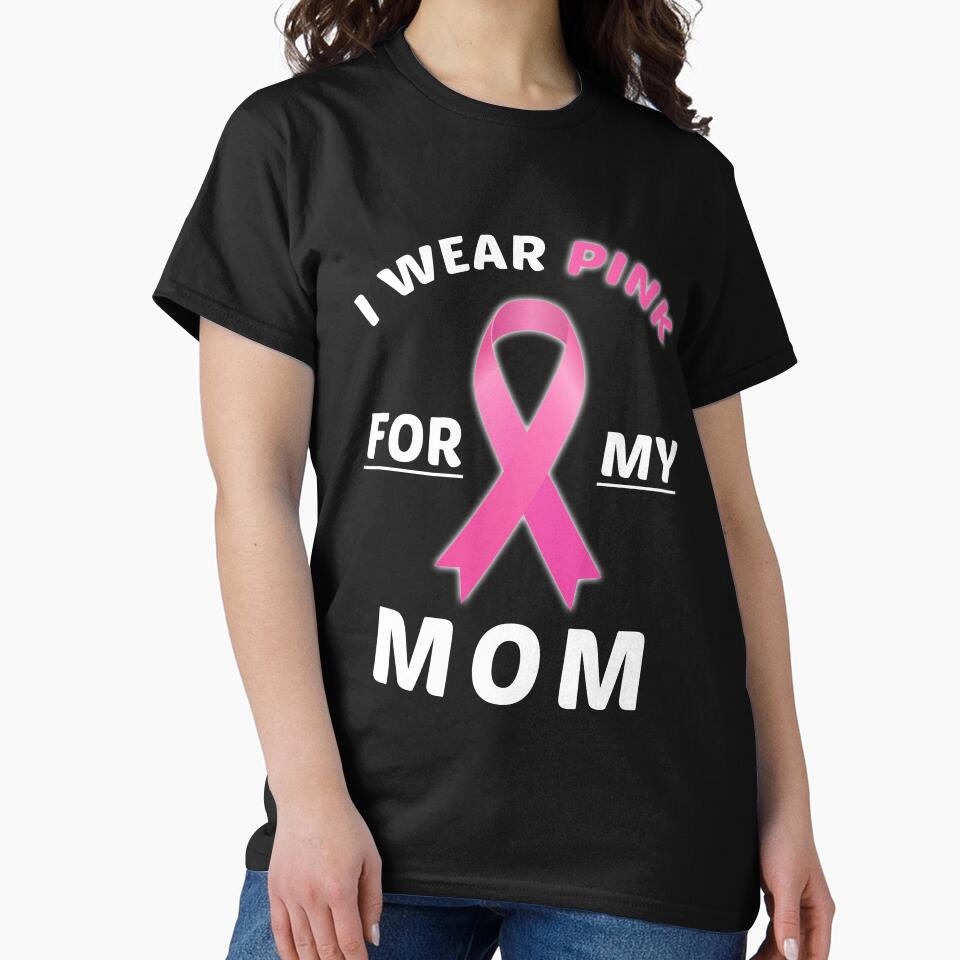 I Wear Pink For My Mom Breast Cancer Awareness T-Shirt by AllStarMerch