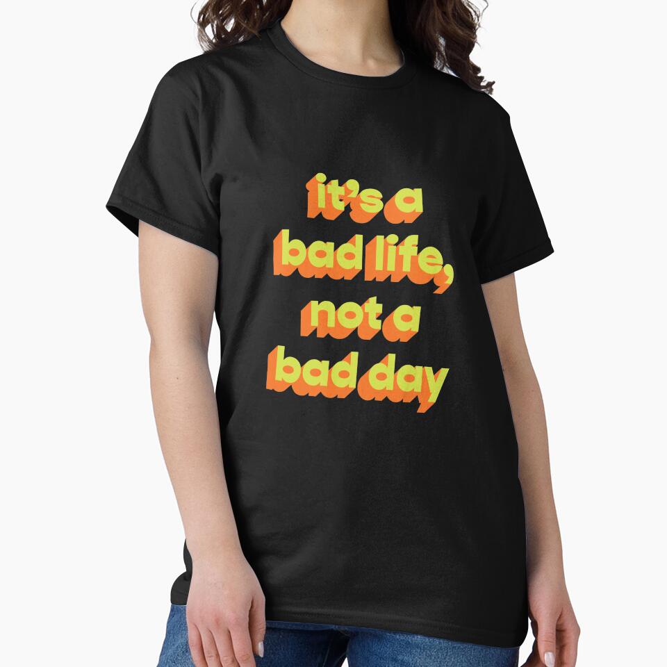 It's a bad life, not a bad day  |  Funny dark humor unmotivated quote by Magic Mango
