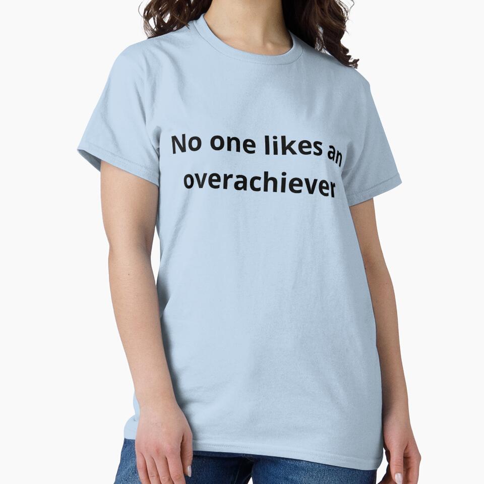 No one likes an overachiever by E6Designs