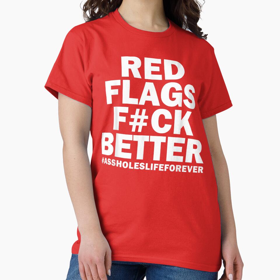 Red Flags F#ck Better – Savage Quote With #AssholesLifeForever by CARTERRSHOP