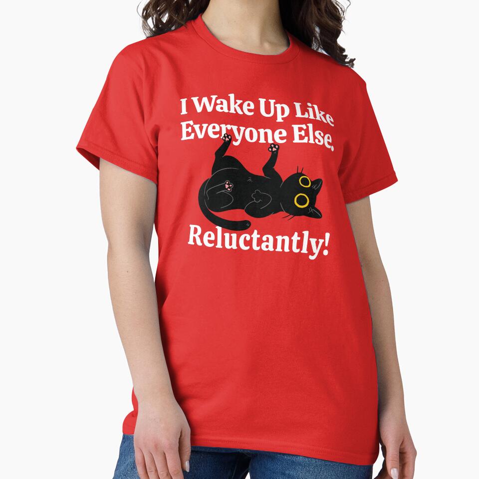 Wake Up Everyone Else Reluctantly Funny Tees T-shirts Hoodies Pins Stickers Magnets Mugs Dark Humor Black Cats Chronic Illness Mental Health by ChronicillnessT