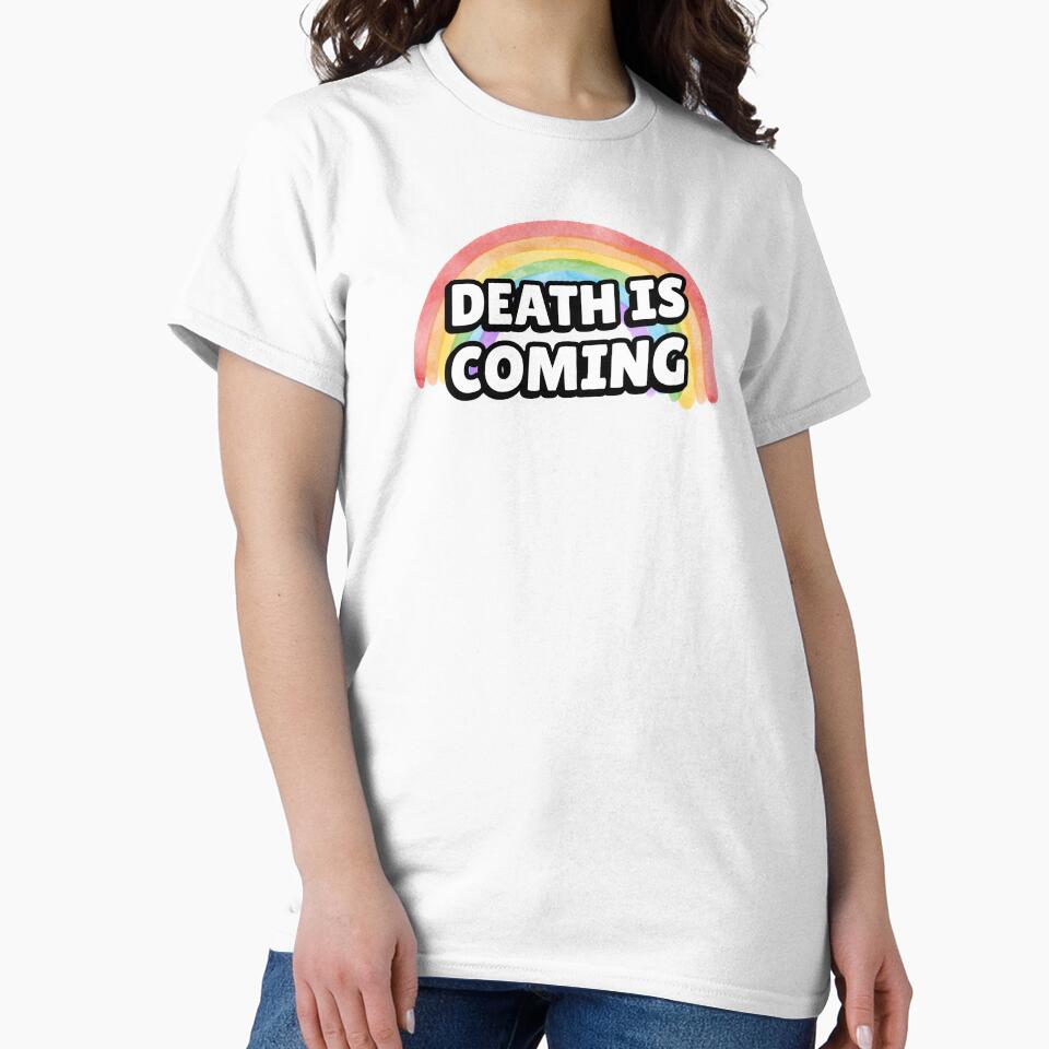 Death is Coming Rainbow Funny Dark Humor T-Shirts Hoodies Gallows Humor Dark Gift Ideas by ChronicillnessT