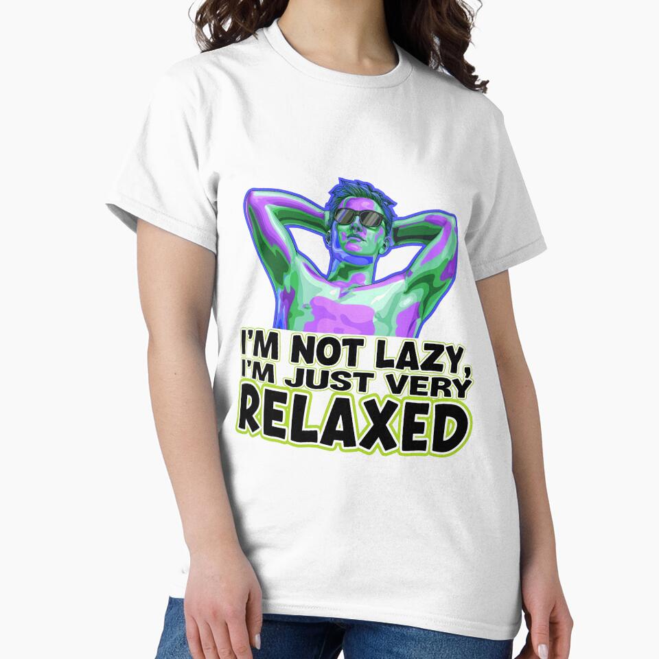 I'm Not Lazy I'm Just Very Relaxed Funny Sarcastic Quote by TheArtOfPat