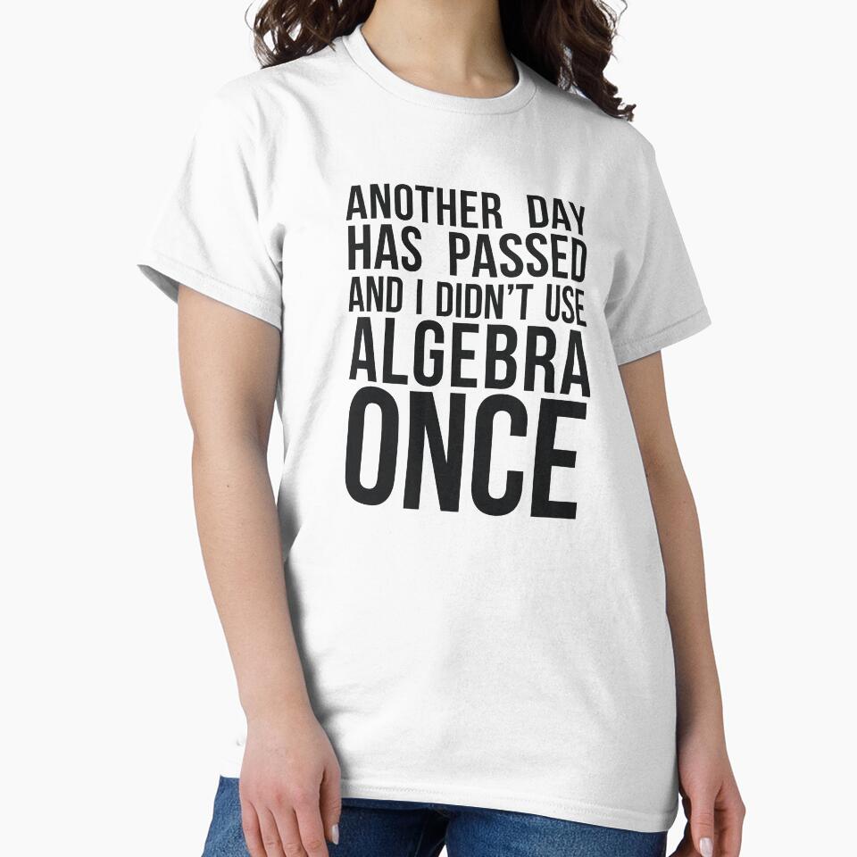 ANOTHER DAY HAS PASSED AND I DIDN’T USE ALGEBRA ONCE by RedYolk