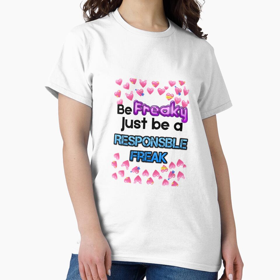 Be Freaky Just Be A Responsible Freak by Sp00kyK1ng