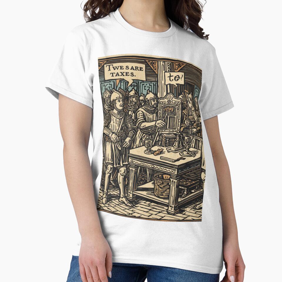 Funny Medieval Taxes Meme Design – “Taxes Have Always Been Terrible” by MDC-99
