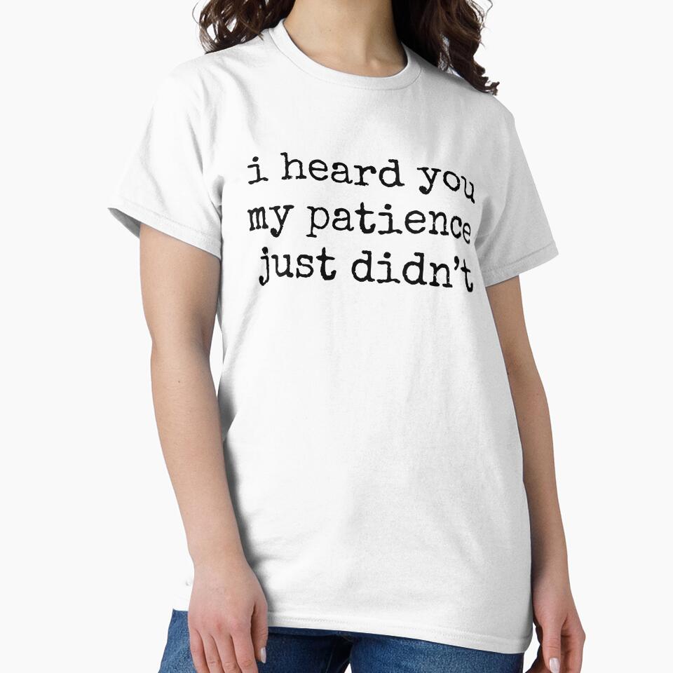 I Heard You My Patience Just Didnt Funny Quote by kamrankhan