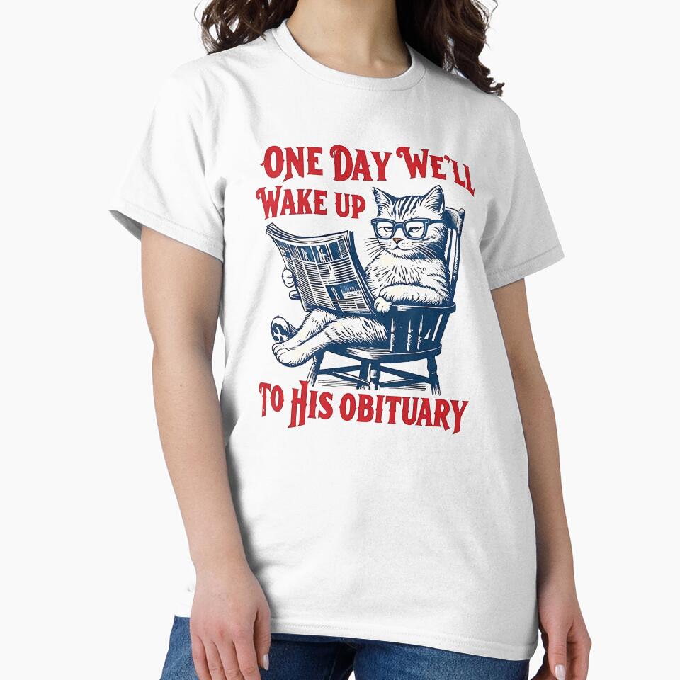One Day We Will Wake Up to His Obituary by Growtopdown