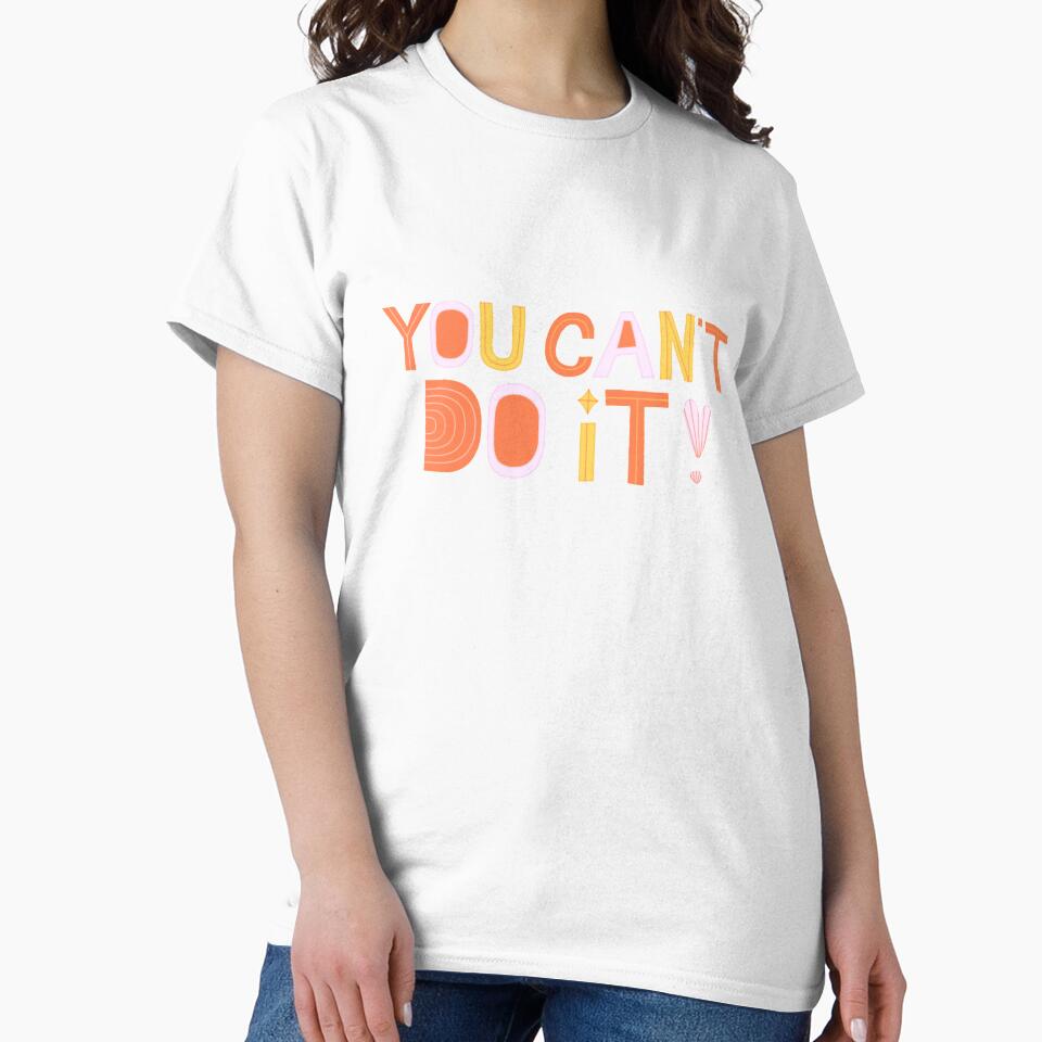 You Can't Do It! Unmotivational Quote by SillyFun