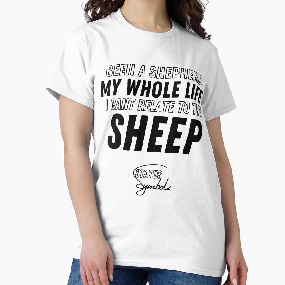 Been A Shepherd My Whole Life I Cant Relate To The Sheep by Legendary  Status