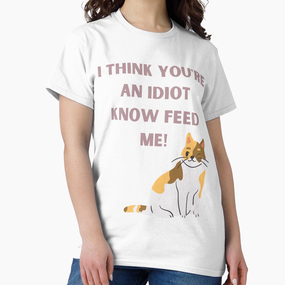 I Think You're An Idiot Know Feed Me by Simo0455