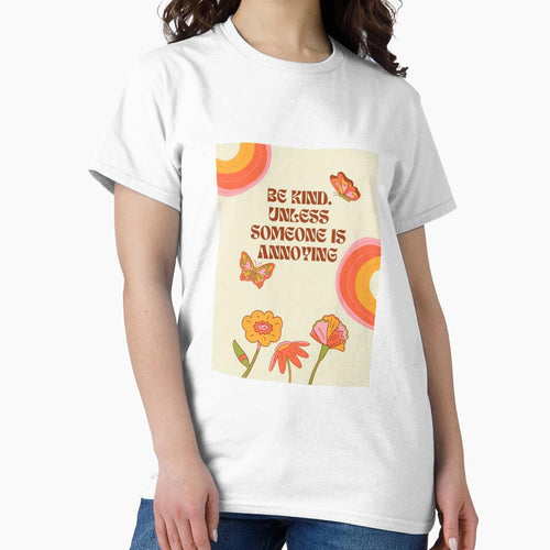 "BE KIND. UNLESS SOMEONE IS ANNOYING" by loveandmeatloaf
