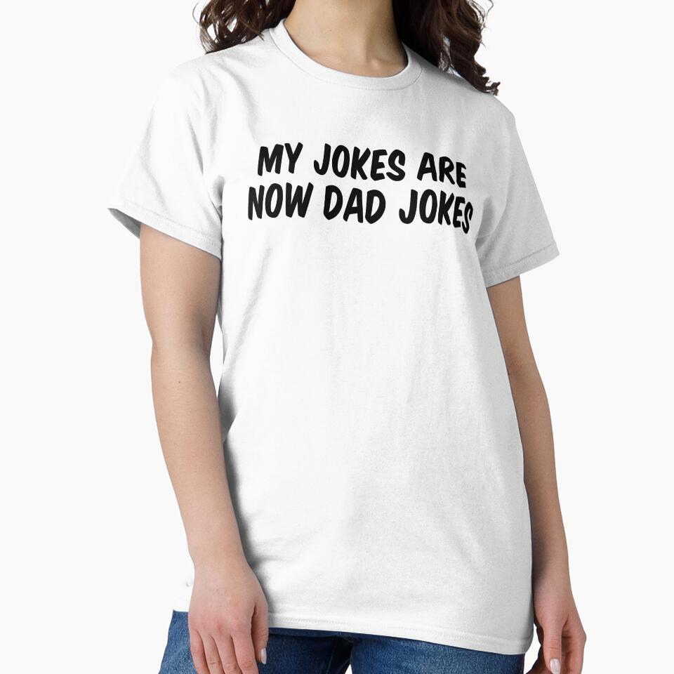 My Jokes Are Now Dad Jokes by allthetees