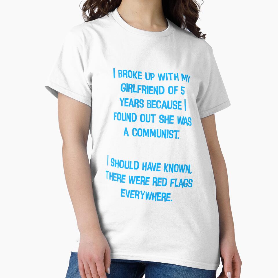 I Broke Up With My Girlfriend Of 5 Years Because I Found Out She Was A Communist. I Should Have Known, There Were Red Flags Everywhere. Funny Dad Joke by Pete Roberts