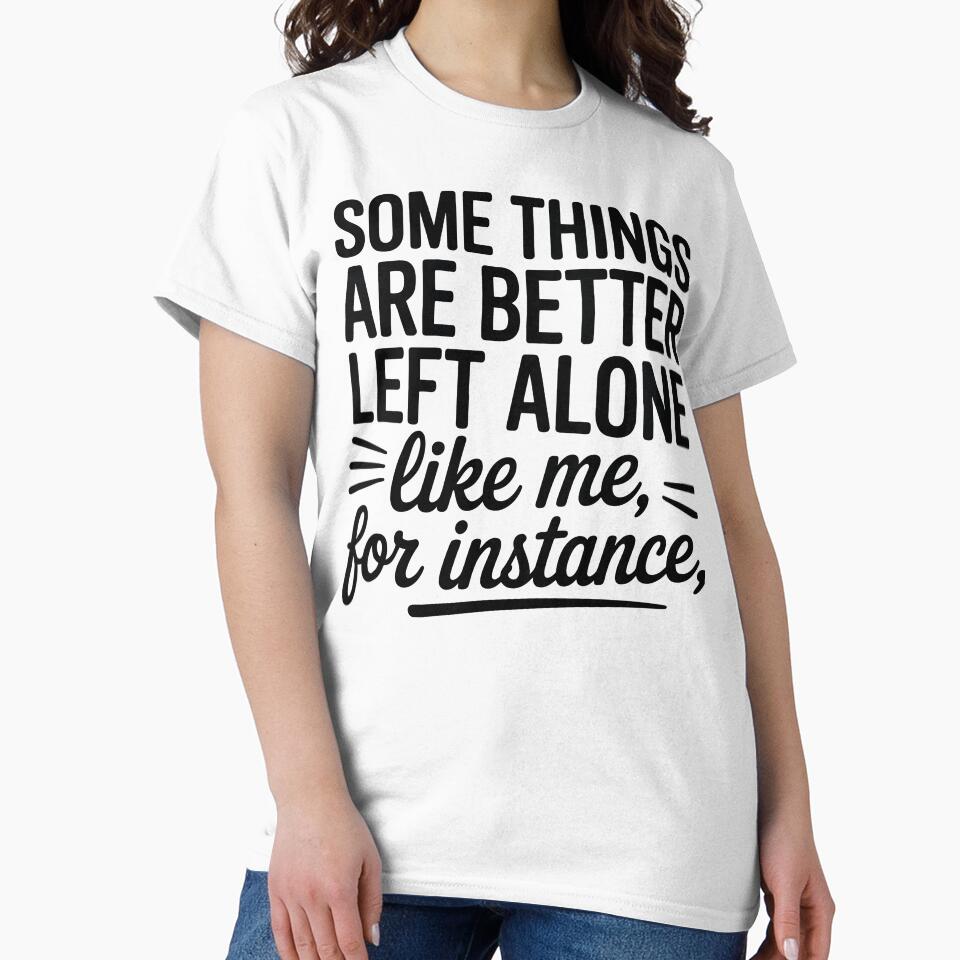 Some Things Are Better Left Alone Funny Sarcastic Quote by Oualid Art