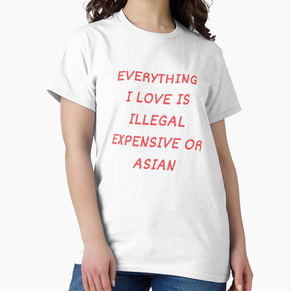 Everything I Love Is Illegal, Expensive Or Asian by Odar