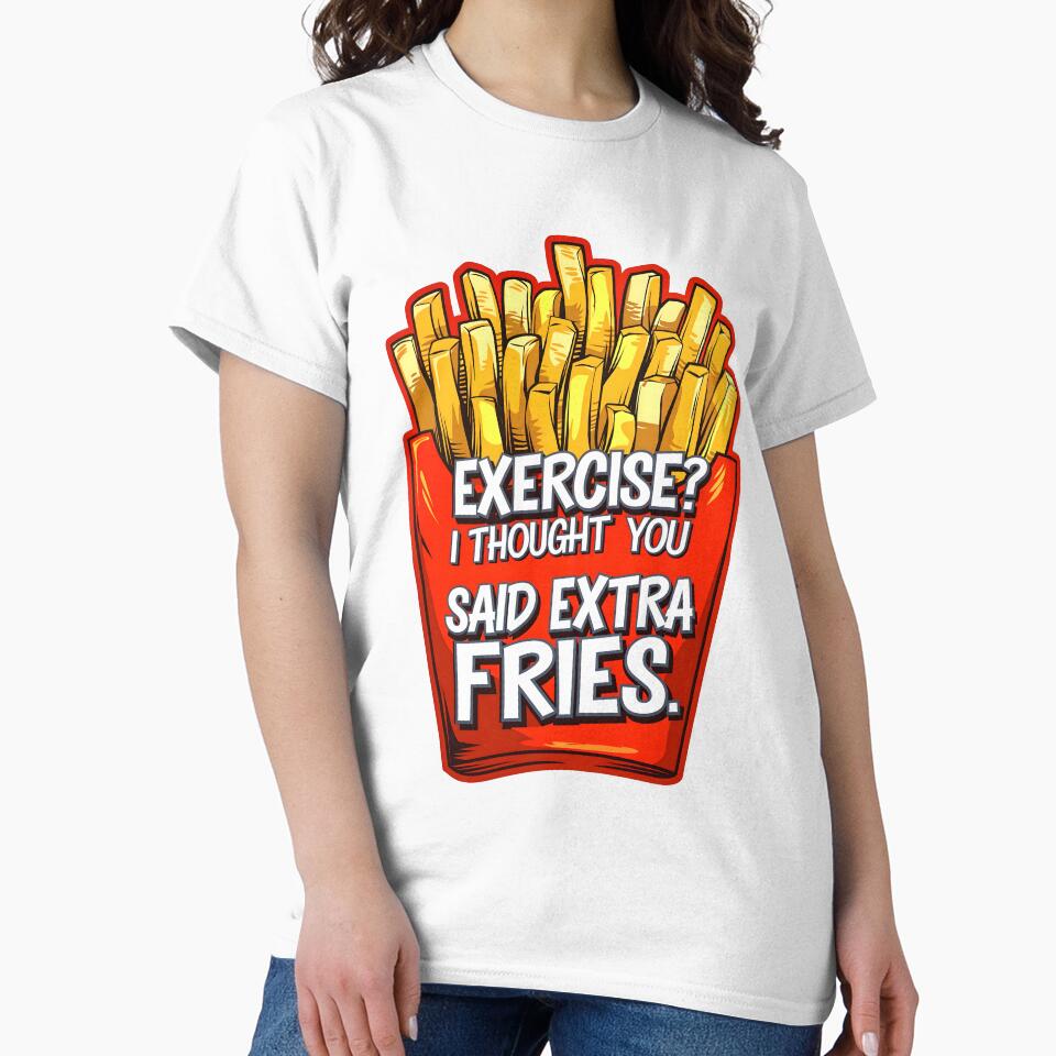 Exercise I Thought You Said Extra Fries Funny Food Quote by TheArtOfPat