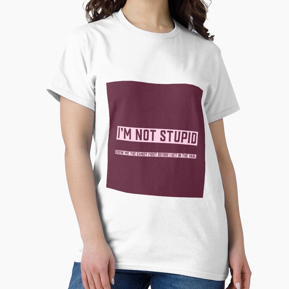 I'm Not Stupid by LGSTEES