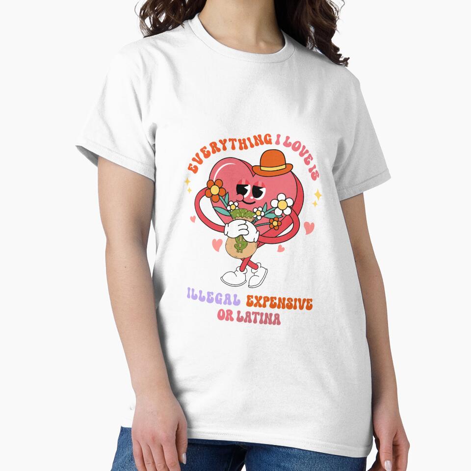 Groovy Everything I Love Is Illegal Expensive Or Latina by NewAdventure