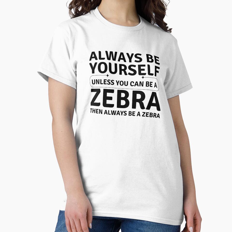 Always Be Yourself Unless You Can Be a Zebra – Funny Zebra Quote by mik lor