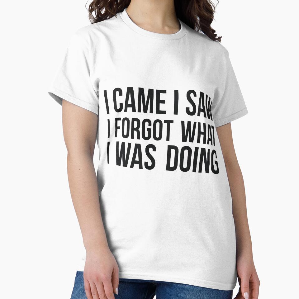 I Came I Saw I Forgot What I was Doing humor joke quote by RedYolk
