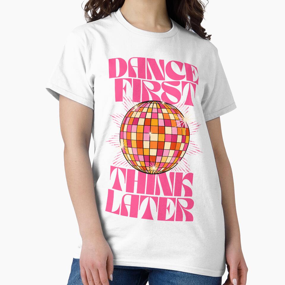 Dance First Think Later by TheLoveShop