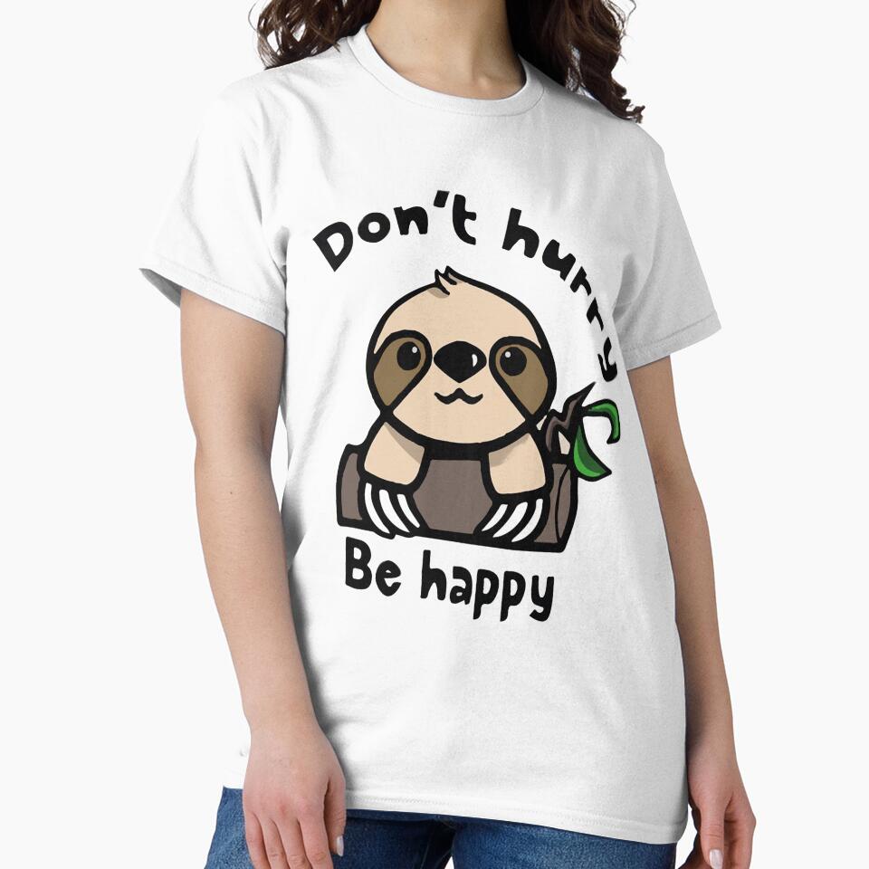 Don't Hurry Be happy! Cute Sloth transformed meme, Don't Hurry Be happy! Cute Sloth transformed meme stickers, Don't Hurry Be happy! Cute Sloth transformed meme shirt For Mom Dad Kids by yota habi