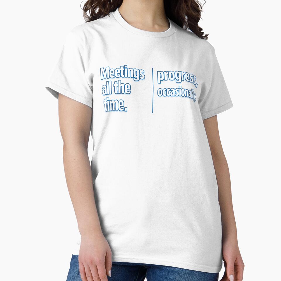 Meetings All The Time. Progress, Occasionally. Funny Office Professional Workplace by SFD101
