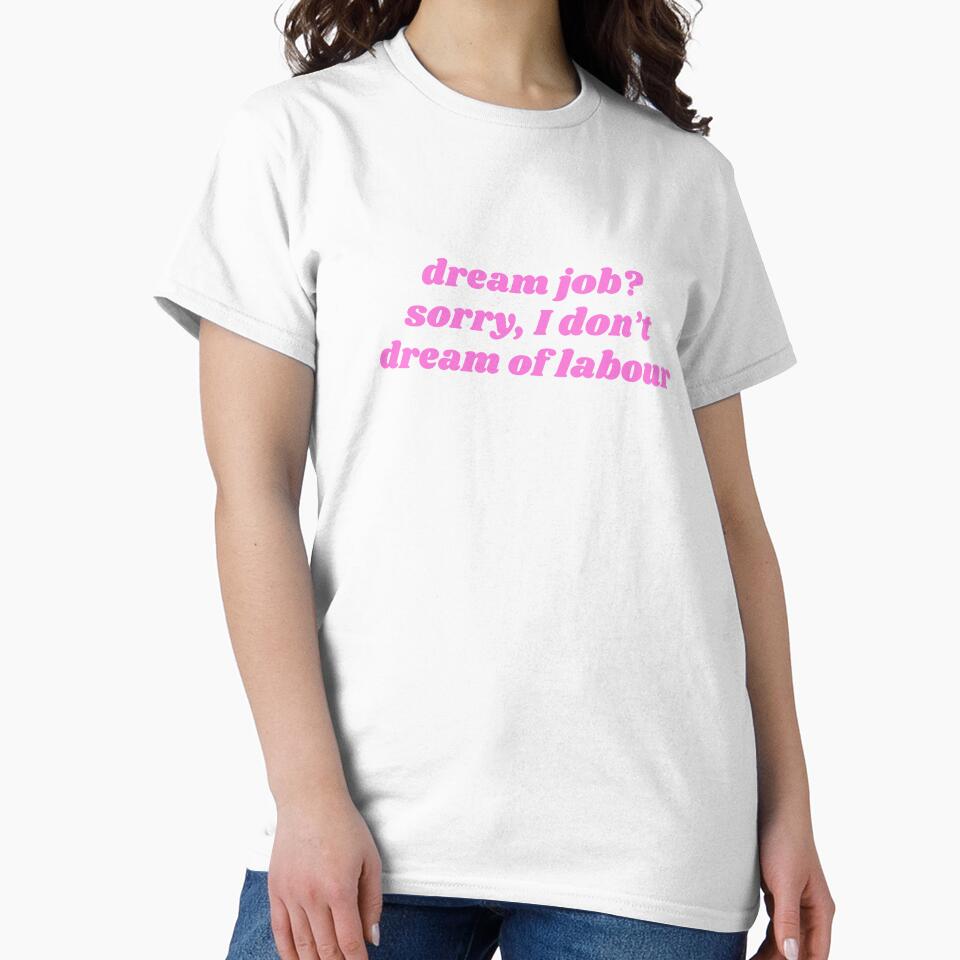dream job> sorry, I don't dream of labour by ok.girlboss
