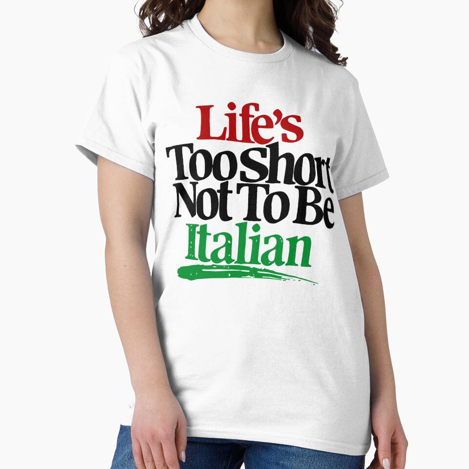 Life's Too Short Not To Be Italian by Tactical2na