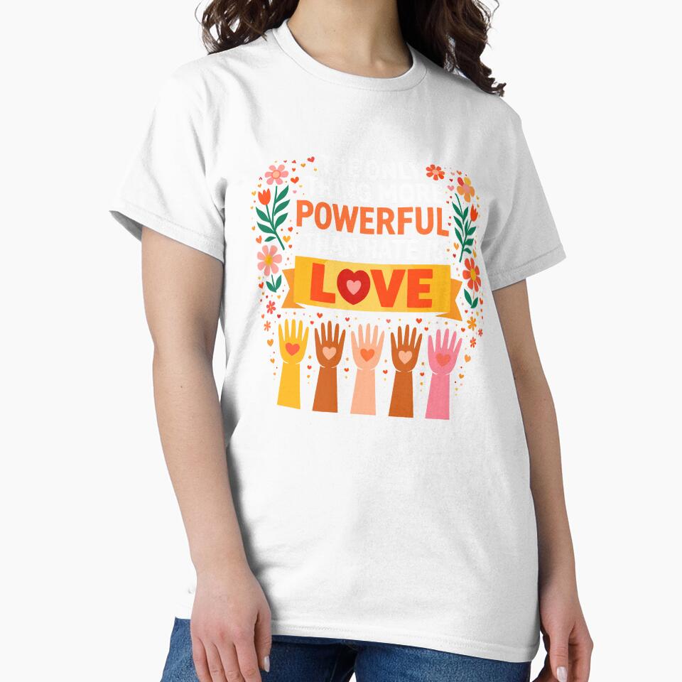 The Only Thing More Powerful Than Hate is Love by VibeWear2026