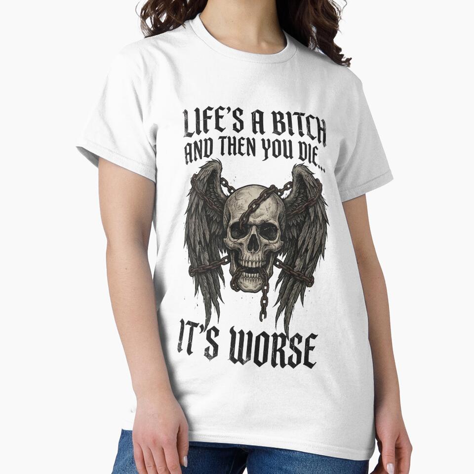 Life's a Bitch and Then You Die... It's Worse by DeadlyWhisper