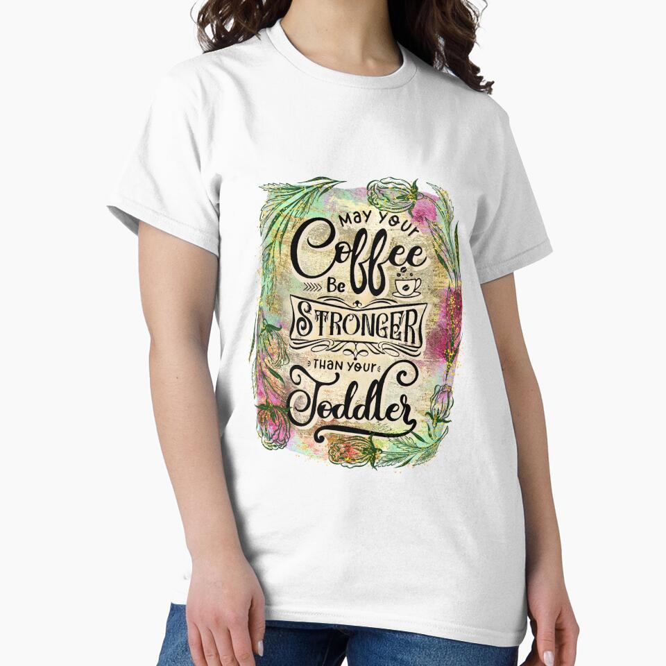 Funny Quote- May your coffee be stronger than your Toddler by Dina Store