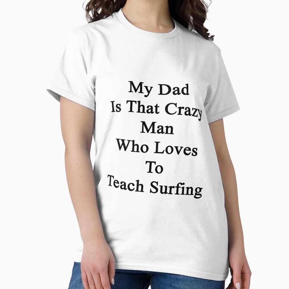 My Dad Is That Crazy Man Who Loves To Teach Surfing by supernova23