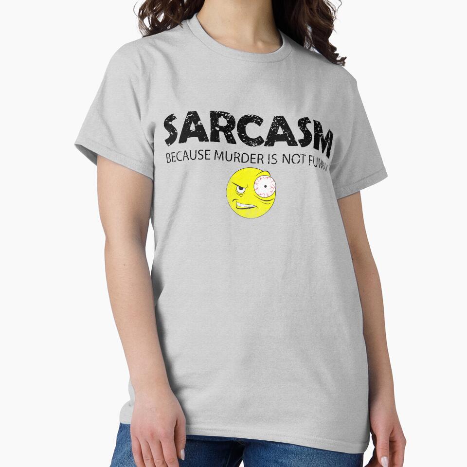 Sarcasm Because Murder is Not Funny Sarcastic Funny Shirt by PEHardy-Designs
