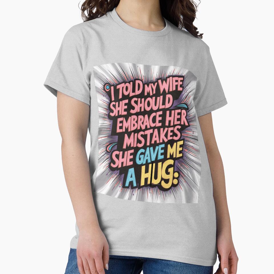 Dad joke: I told my wife she should embrace her mistakes. She gave me a hug by Rajasekar